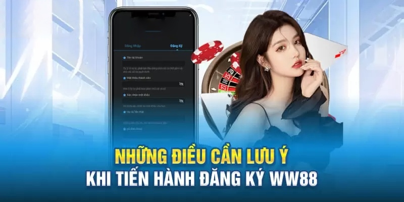 Lưu ý quan trọng dành cho hội viên mới khi đăng ký WW88