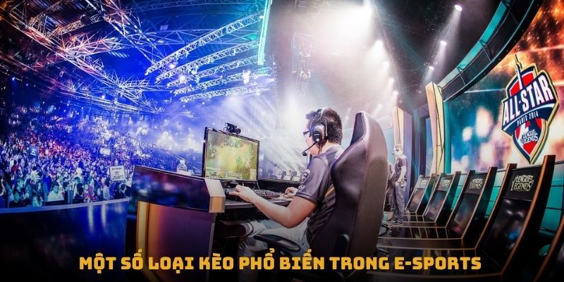 Một số loại kèo phổ biến trong e-sports 