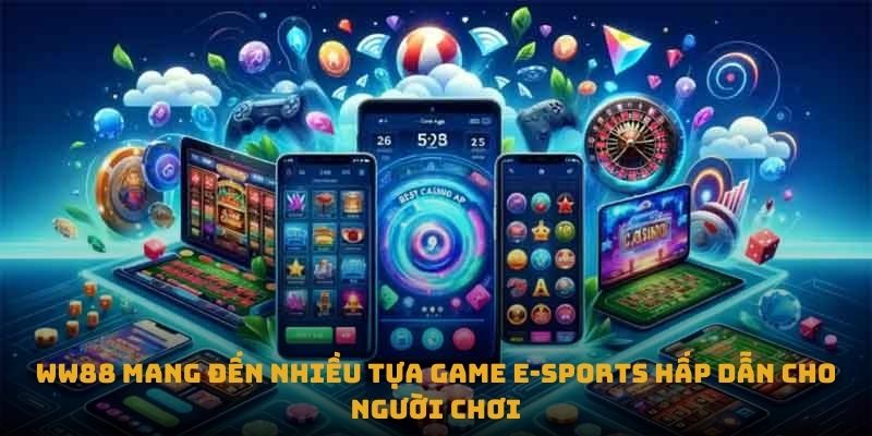 WW88 mang đến nhiều tựa game e-sports hấp dẫn cho người chơi