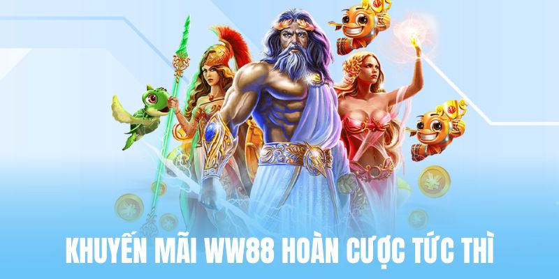 Ưu đãi hoàn cược khủng WW88 cung cấp cho hội viên