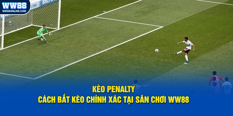 keo penalty cach bat keo chinh xac tai san choi ww88