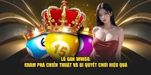 lo gan ww88 kham pha chien thuat va bi quyet choi hieu qua