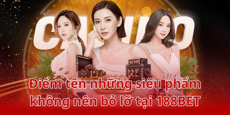 Khám phá kho game đồ sộ, hấp dẫn tại 188BET